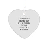 Funny Insurance Adjuster Heart Ornament Gifts from Family for Christmas Unique Decorations, Quirky I Can't Fix Stupid But I'm A Fairly Decent Insurance Adjuster - Image 1